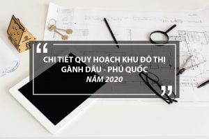 Thông tin chi tiết quy hoạch khu đô thị Gành Dầu Phú Quốc năm 2021